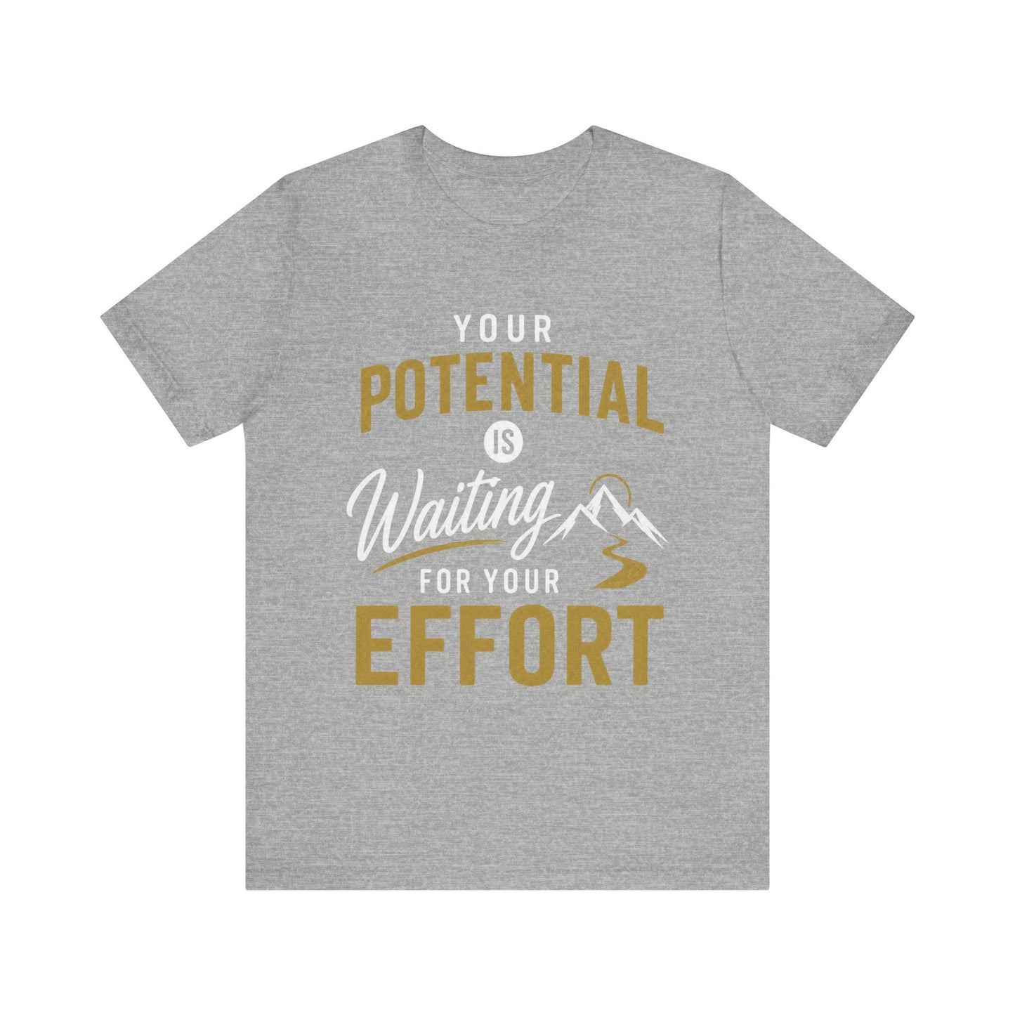 A heather gray short-sleeve t-shirt with a motivational graphic on the front that reads 'YOUR POTENTIAL IS Waiting FOR YOUR EFFORT' in gold and white lettering, accompanied by a small mountain illustration.