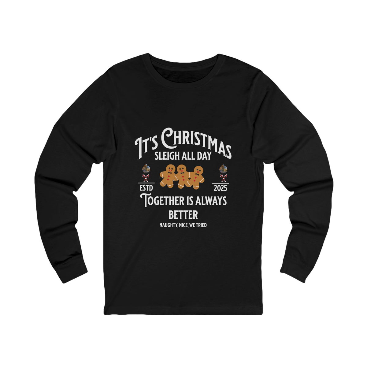 A black long-sleeve t-shirt with a white graphic text print on the front that reads 'It's Christmas Sleigh All Day' and 'Together is Always Better' with a small illustration of gingerbread cookies and a sleigh.