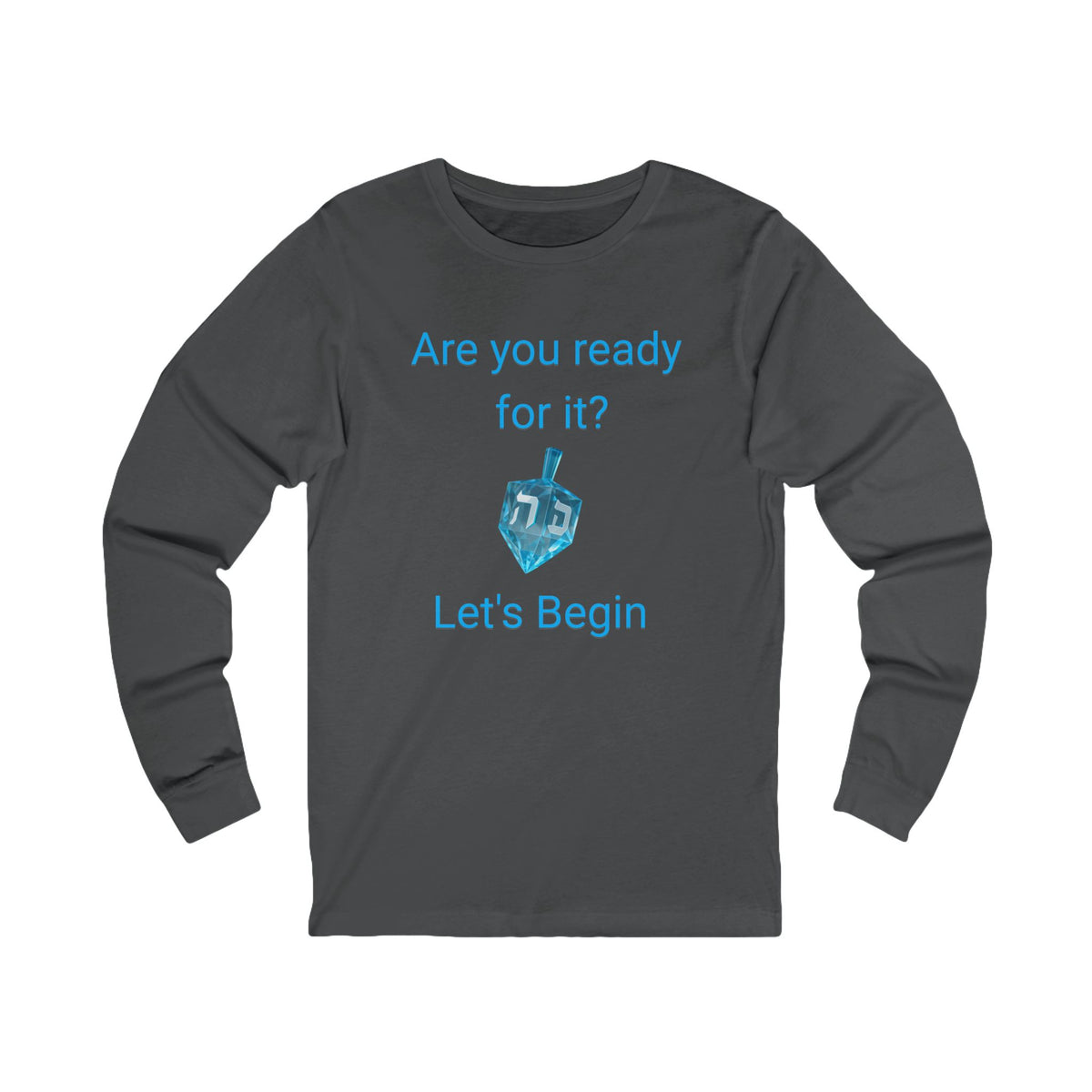 A dark gray long-sleeve t-shirt with a blue graphic on the front that reads 'Are you ready for it? Let's Begin' with a dreidel illustration, shown on a plain white background.
