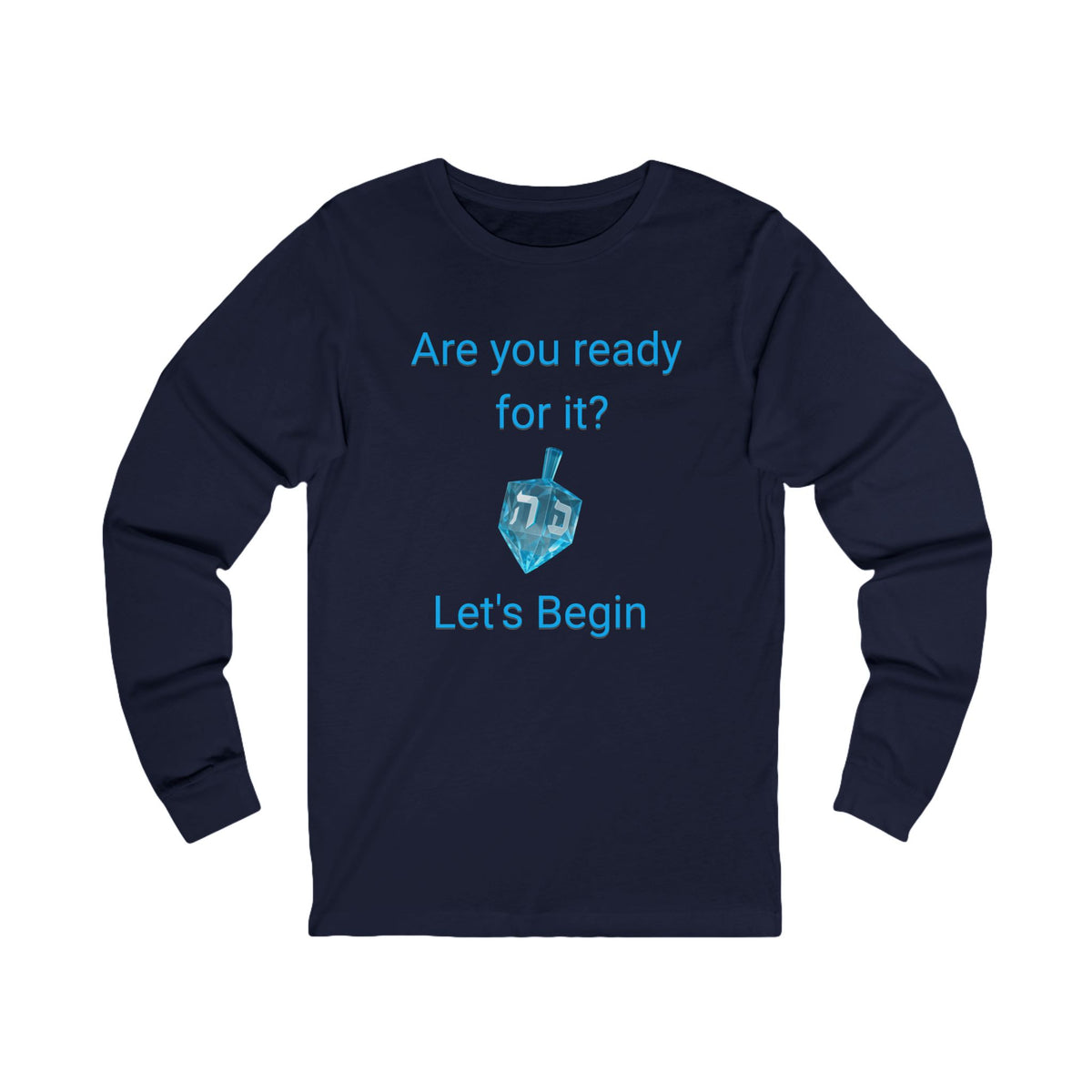 A navy blue long-sleeve t-shirt with a light blue graphic on the front that reads 'Are you ready for it? Let's Begin' with a dreidel illustration, shown on a plain white background.