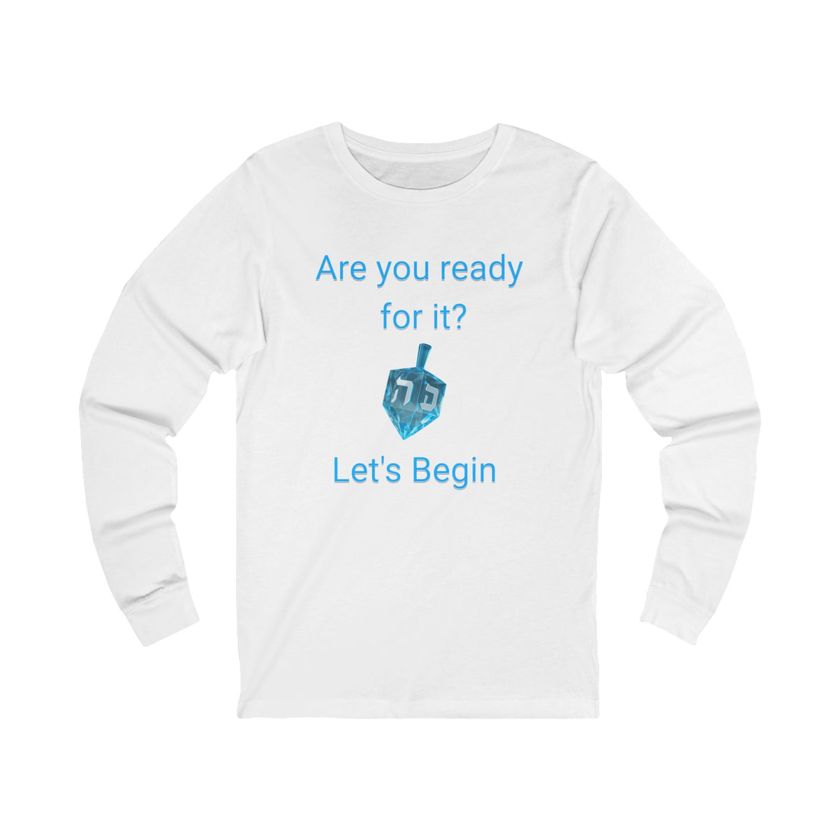 A white long-sleeve t-shirt with a blue graphic on the front that reads 'Are you ready for it? Let's Begin' with a blue dreidel illustration, shown on a plain white background.