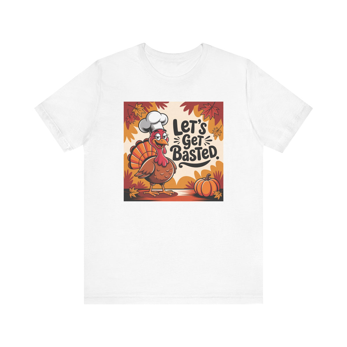 A white short-sleeve crewneck t-shirt featuring a colorful graphic print on the front. The graphic shows a cartoon turkey wearing a chef's hat next to the text 'Let's Get Basted.