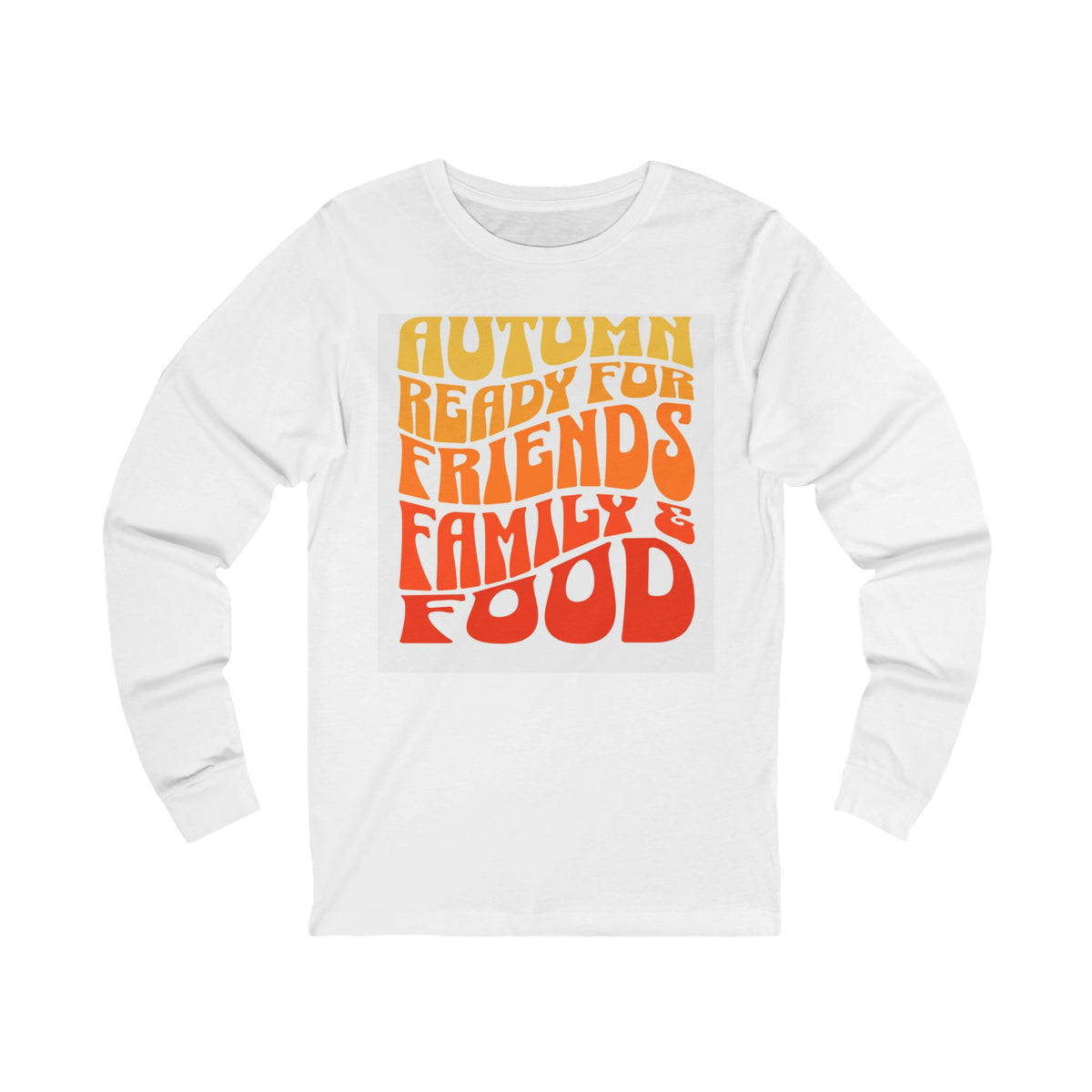 A white long-sleeve crewneck t-shirt featuring a retro-style orange and yellow gradient graphic on the front that reads 'AUTUMN READY FOR FRIENDS FAMILY & FOOD'.