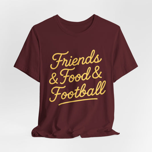 Friends & Food & Football - Game Day Tee (Unisex S-3XL) in maroon