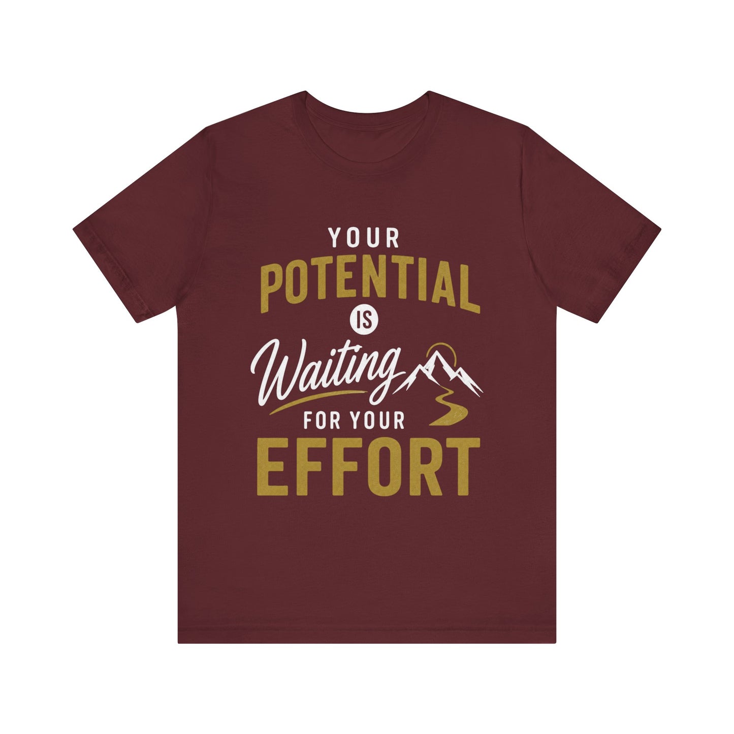 A maroon short-sleeve crewneck t-shirt with a graphic print on the front that reads 'YOUR POTENTIAL IS Waiting FOR YOUR EFFORT' in white and gold lettering, accompanied by a small mountain illustration, shown on a plain white background.